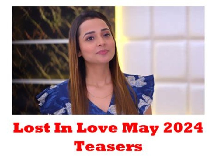 Latest Lost In Love May Teasers 2024
