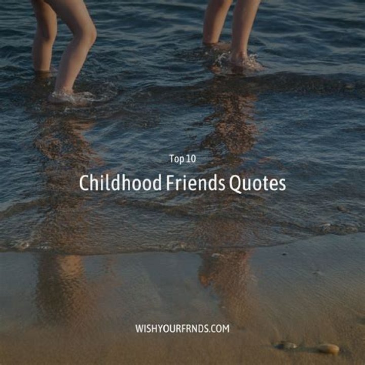Quotes About Childhood Friends That Will Warm Your Heart