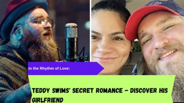 Teddy Swims Girlfriend: Dive Into His Romantic Journey