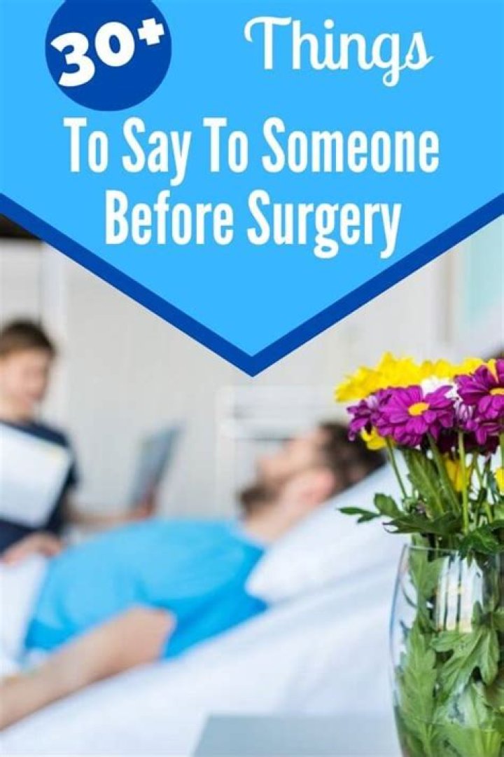 The Ultimate Guide: What To Say To Someone Before Surgery